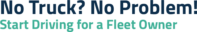No Truck? No Problem! Start Driving For A Fleet Owner