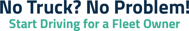 No Truck? No Problem! Start Driving For A Fleet Owner